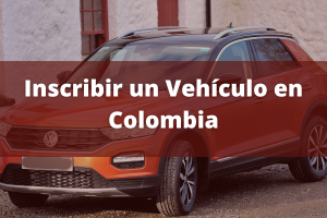 Cómo realizar la inscripción de un vehículo en Colombia: Requisitos y trámites legales
